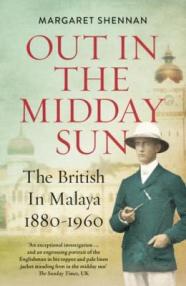 out-in-the-midday-sun-the-british-in-malaya-1880-1960-by-margaret-shennan-9814625329